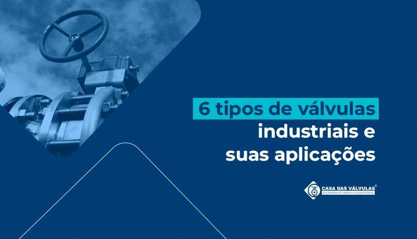 6 tipos de válvulas industriais e suas aplicações