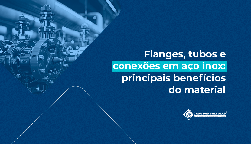Flanges, tubos e conexões de aço inox: principais benefícios do material