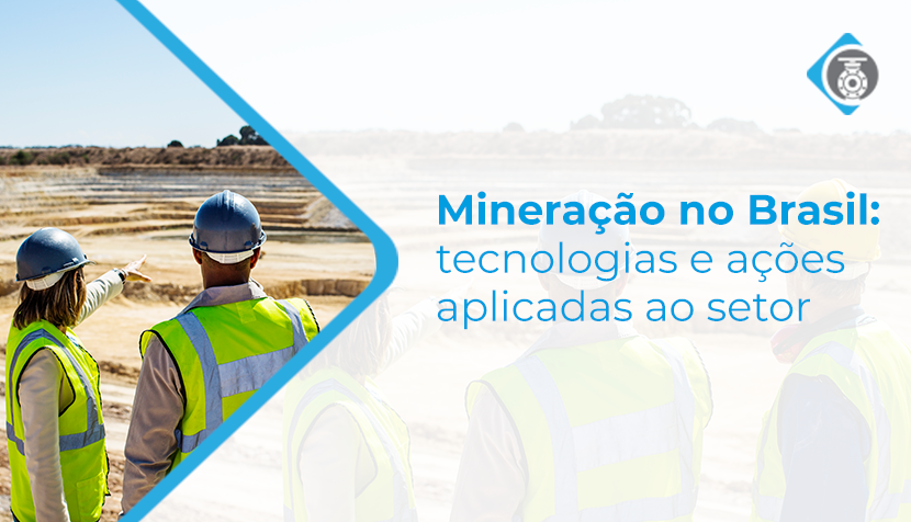 Mineração no Brasil: tecnologias e ações aplicadas ao setor