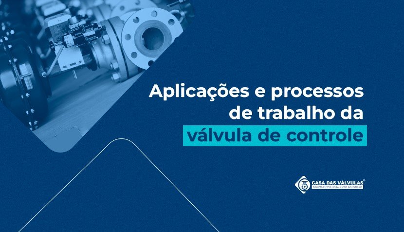 Aplicações e processos de trabalho da válvula de controle