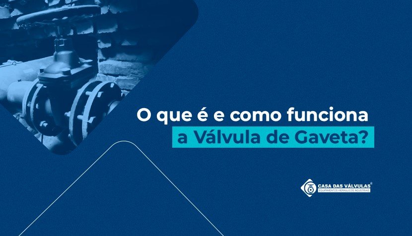 O que é e como funciona a válvula de gaveta?