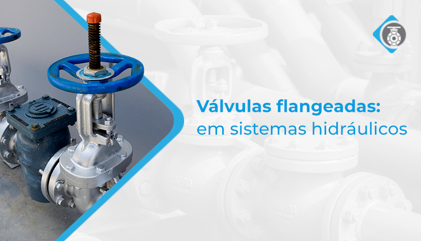 Válvulas flangeadas: principais vantagens desses modelos