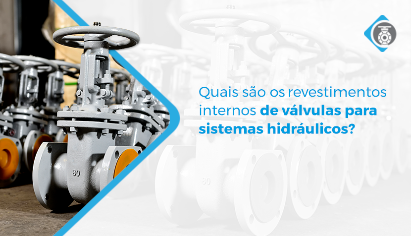Quais são os revestimentos internos de válvulas para sistemas hidráulicos?