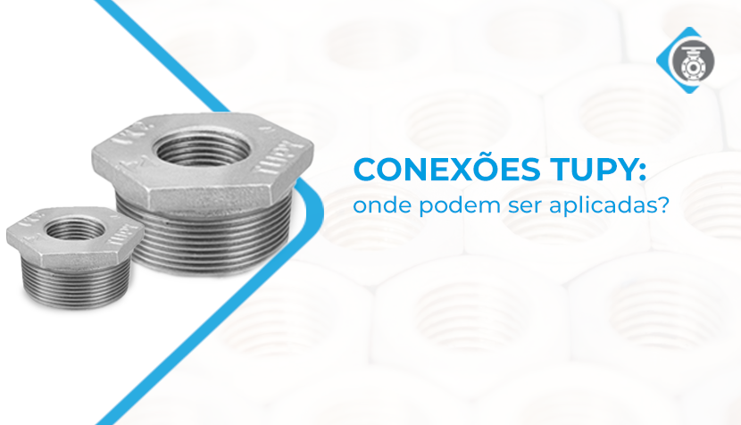 Conheça as conexões Tupy distribuídas pela Casa das Válvulas