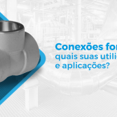 CONEXÕES FORJADAS: QUAIS SUAS UTILIDADES E APLICAÇÕES?