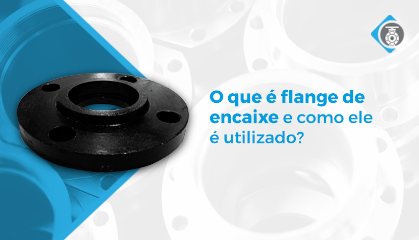 O que é flange de encaixe e como ele é utilizado?