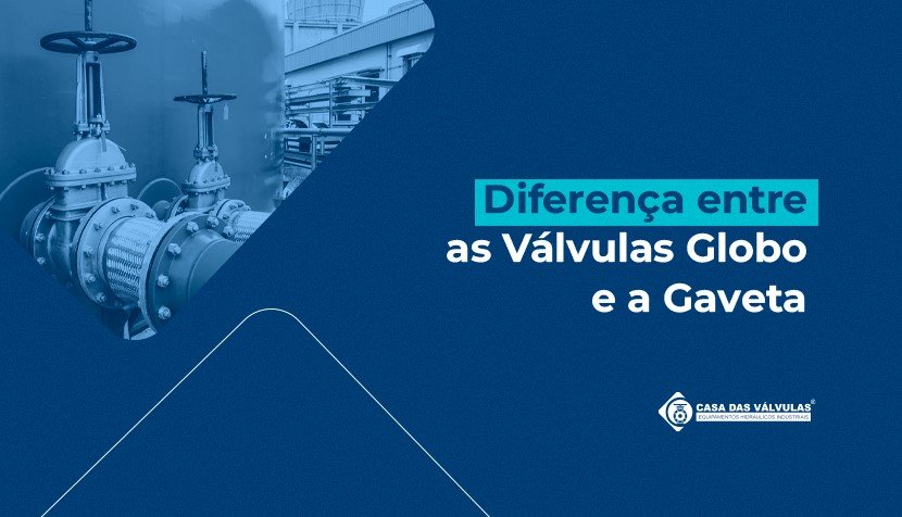 Diferença entre as válvulas globo e gaveta