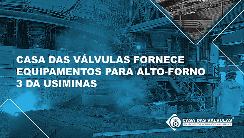 Casa das Válvulas fornece equipamentos para alto-forno 3 da Usiminas