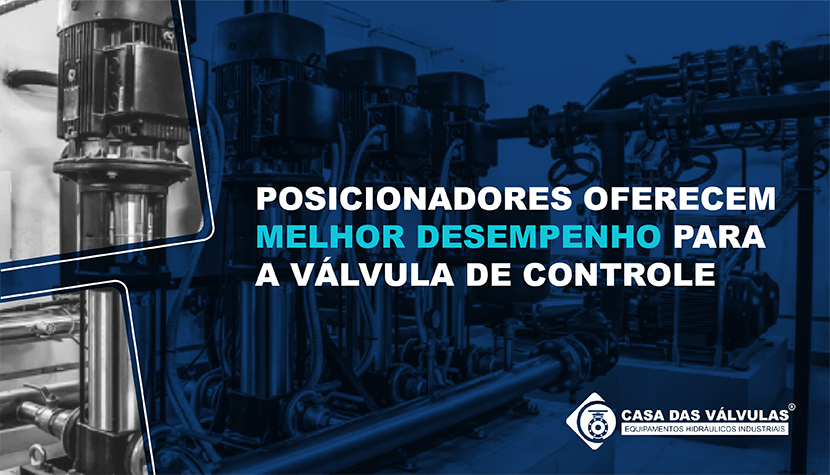 Como os posicionadores oferecem melhor desempenho para a válvula de controle?