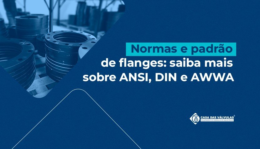 Normas e padrão de flanges: saiba mais sobre ANSI, DIN e AWWA