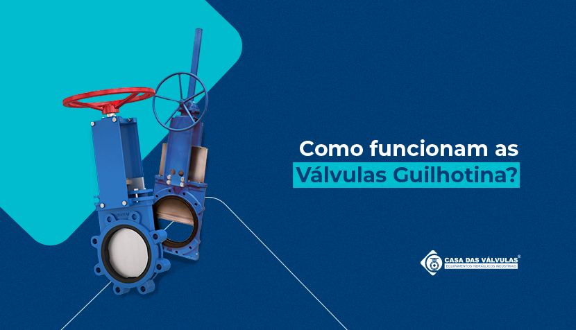 Como funcionam as válvulas de guilhotina?