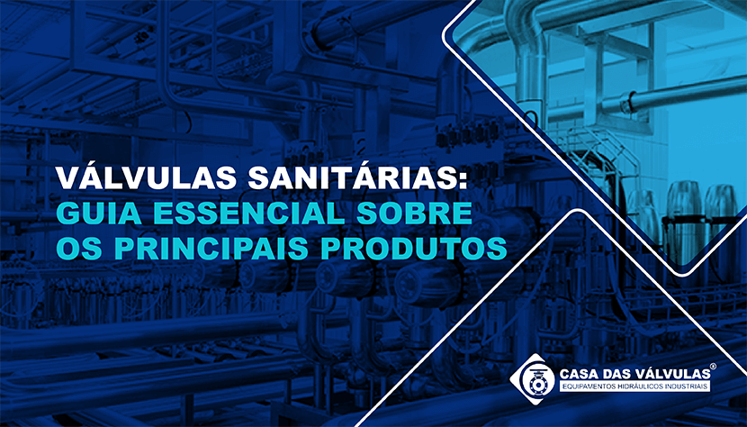 Válvulas sanitárias: guia essencial sobre os principais produtos