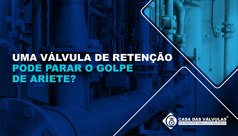 Uma válvula de retenção pode parar o golpe de aríete?