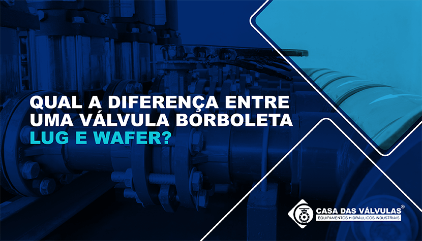 Qual a diferença entre uma válvula borboleta lug e wafer?