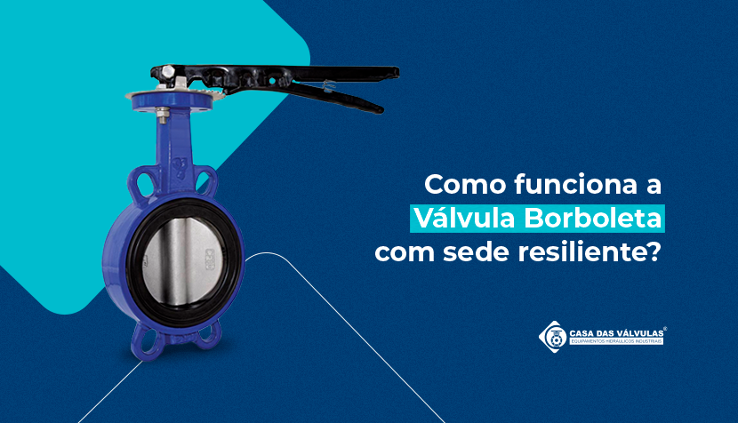 Como funciona a válvula borboleta com sede resiliente?