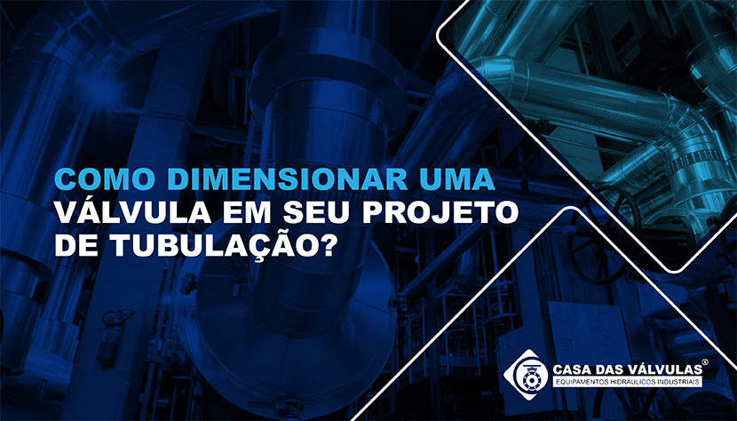Como dimensionar uma válvula em seu projeto de tubulação?