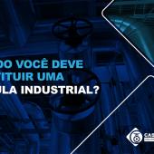 QUANDO VOCÊ DEVE SUBSTITUIR UMA VÁLVULA INDUSTRIAL?