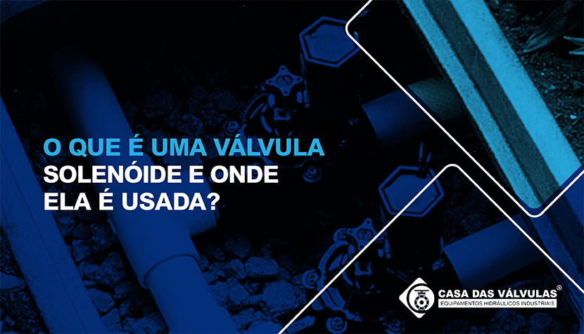 O que é uma válvula solenoide e onde ela é usada?
