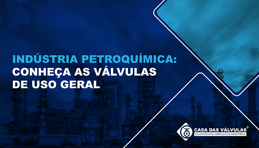 Indústria petroquímica: conheça as válvulas de uso geral