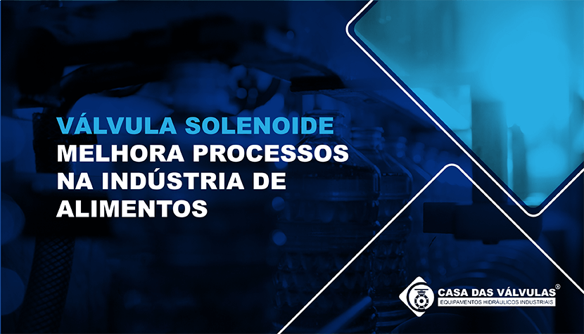 Válvula solenoide melhora processos na indústria de alimentos
