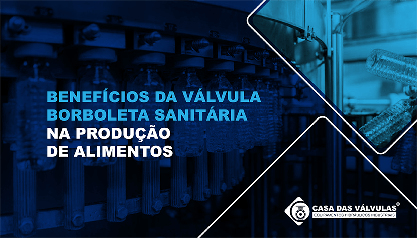 Benefícios da válvula borboleta sanitária na produção de alimentos