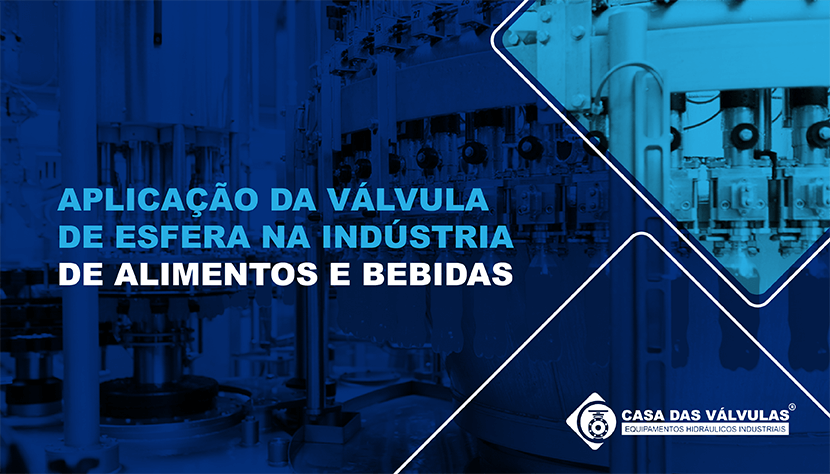 Aplicação da Válvula de Esfera na Indústria de Alimentos e Bebidas