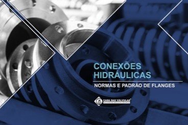 CONEXÕES HIDRÁULICAS – normas e padrão de flanges