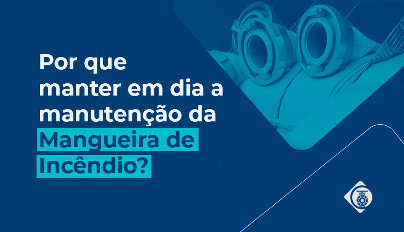 Por que manter em dia a manutenção da mangueira de incêndio?
