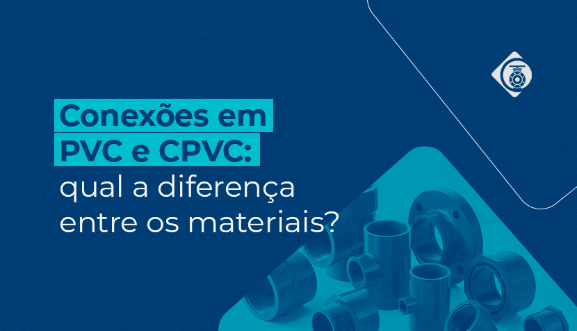 Conexões em PVC e CPVC: qual a diferença entre os materiais?