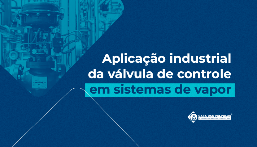 Aplicação industrial da válvula de controle em sistemas de vapor