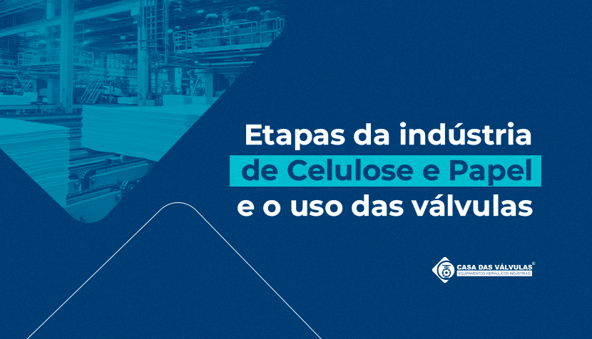 Etapas da indústria de Celulose e Papel e o uso das válvulas