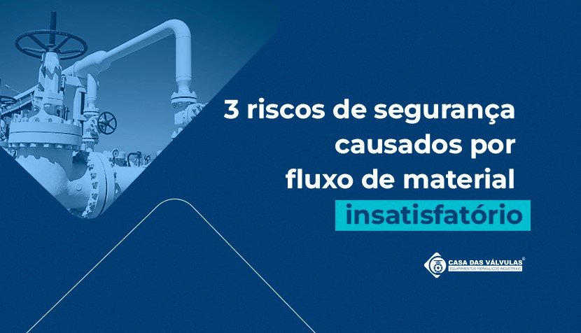 3 riscos de segurança causados por fluxo de material insatisfatório