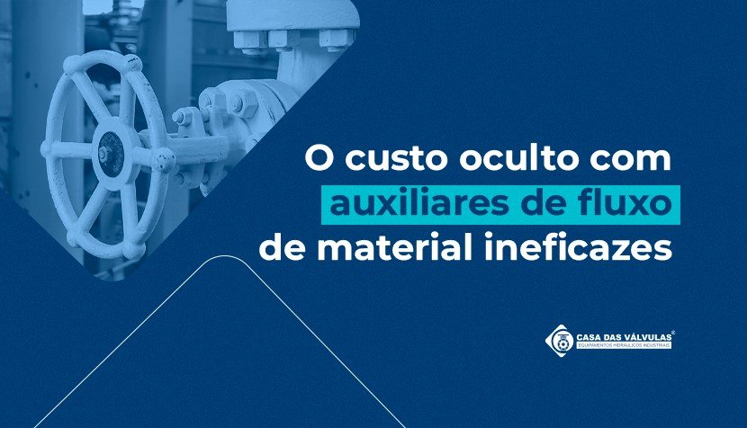 O custo oculto com auxiliares de fluxo de material ineficazes
