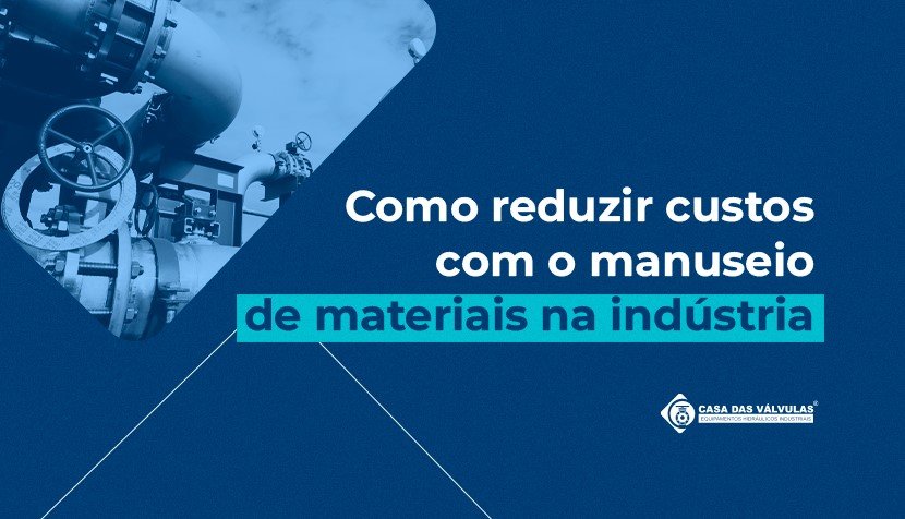 Como reduzir custos com o manuseio de materiais na indústria