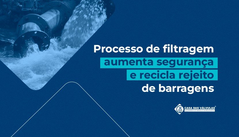 Processo de filtragem aumenta segurança e recicla rejeito de barragens