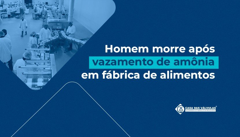 Homem morre após vazamento de amônia em fábrica de alimentos