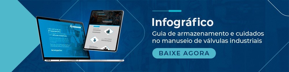 Guia de armazenamento e cuidados no manuseio de válvulas industriais