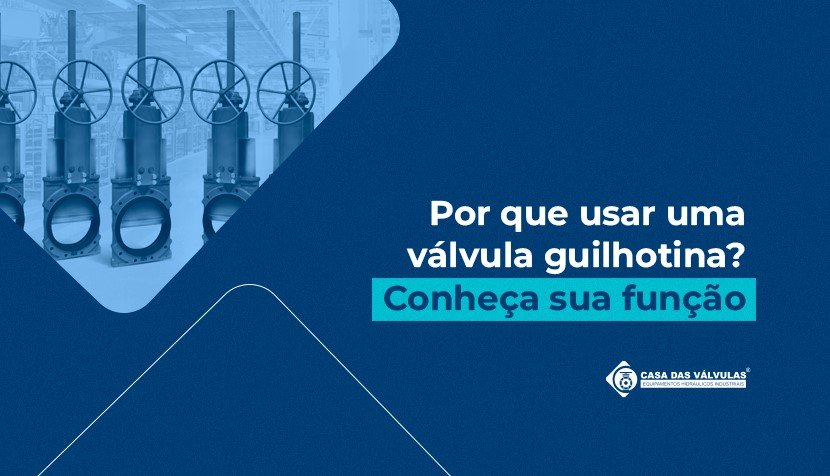 Por que usar uma válvula guilhotina? Conheça sua função