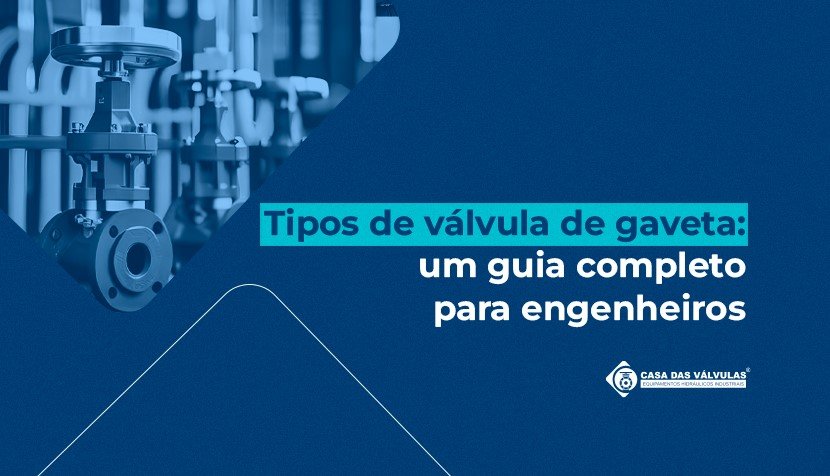 Tipos de válvula de gaveta: um guia completo para engenheiros