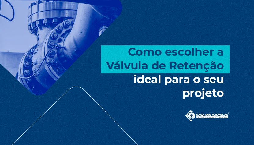Como Escolher a Válvula de Retenção Ideal para Seu Projeto