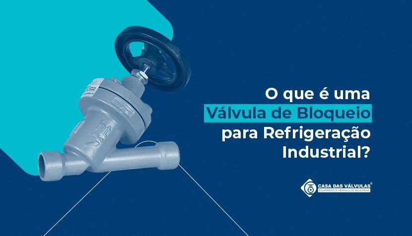 O que é Válvula de Bloqueio para Refrigeração Industrial?