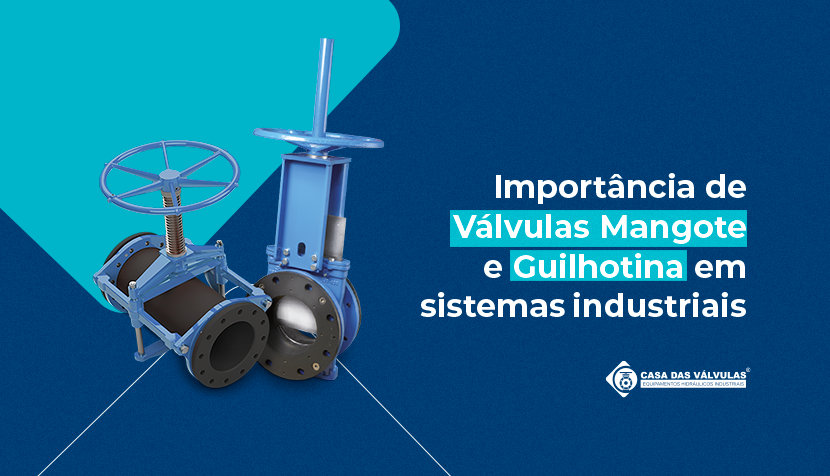 A importância das Válvulas Mangote e Guilhotina em sistemas industriais