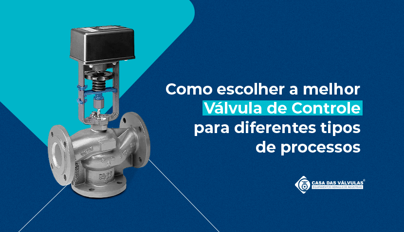 Como escolher a melhor Válvula de Controle para diferentes tipos de processos