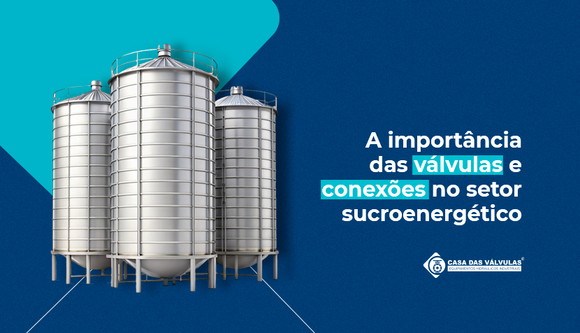 A importância das válvulas e conexões no setor sucroenergético