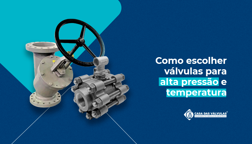 Como escolher válvulas para ambientes de alta pressão e temperatura