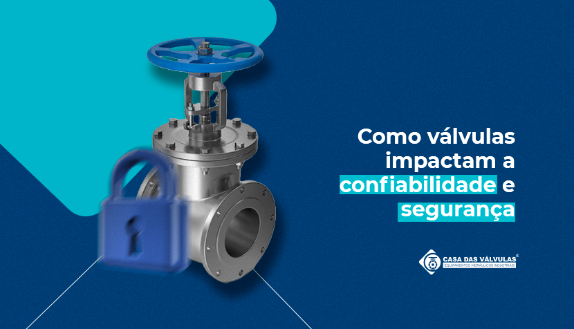 Como válvulas impactam a confiabilidade e segurança em processos industriais