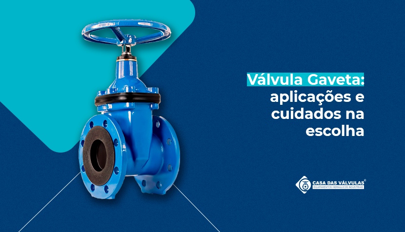 Quando usar válvula gaveta: aplicações e cuidados na escolha