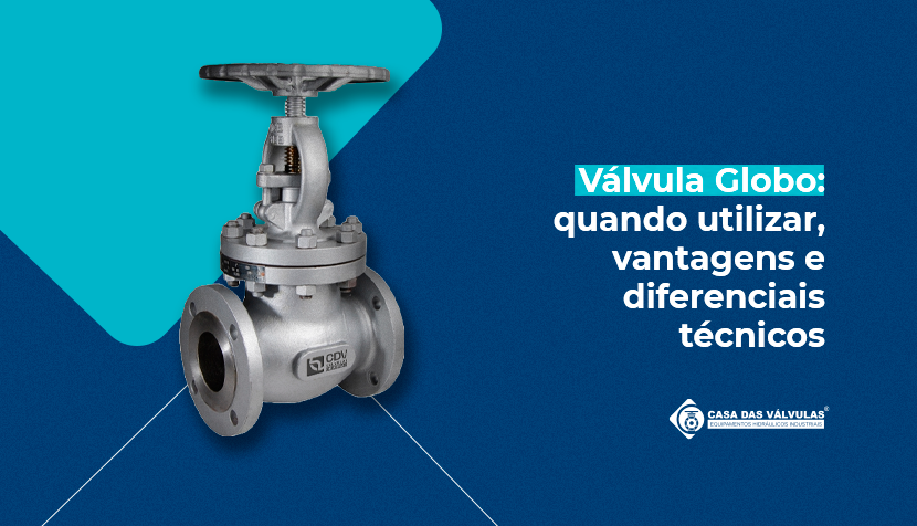 Válvula Globo: quando utilizar, vantagens e diferenciais técnicos