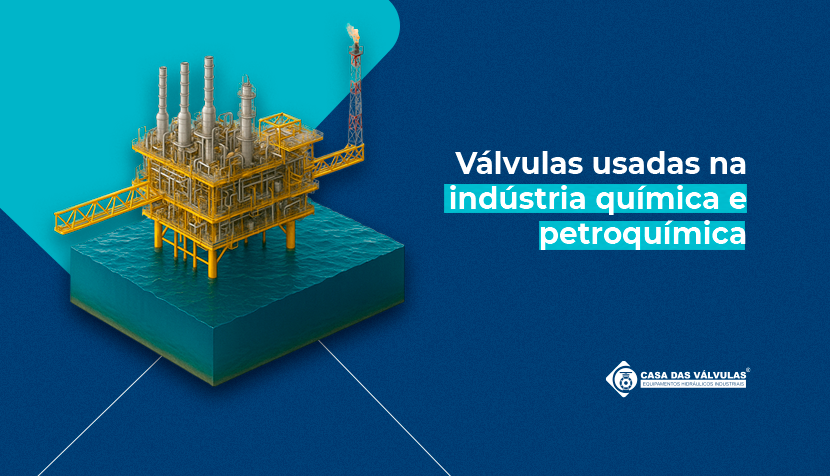 Válvulas industriais na indústria química e petroquímica: o que usar