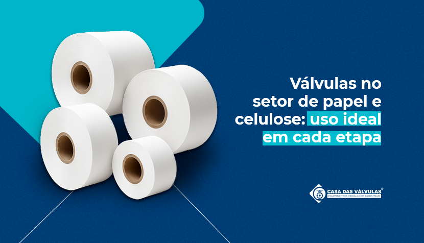 Válvulas no setor de papel e celulose: uso ideal em cada etapa